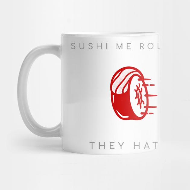 Sushi me rolli'n they hati'n by G_Sankar Merch